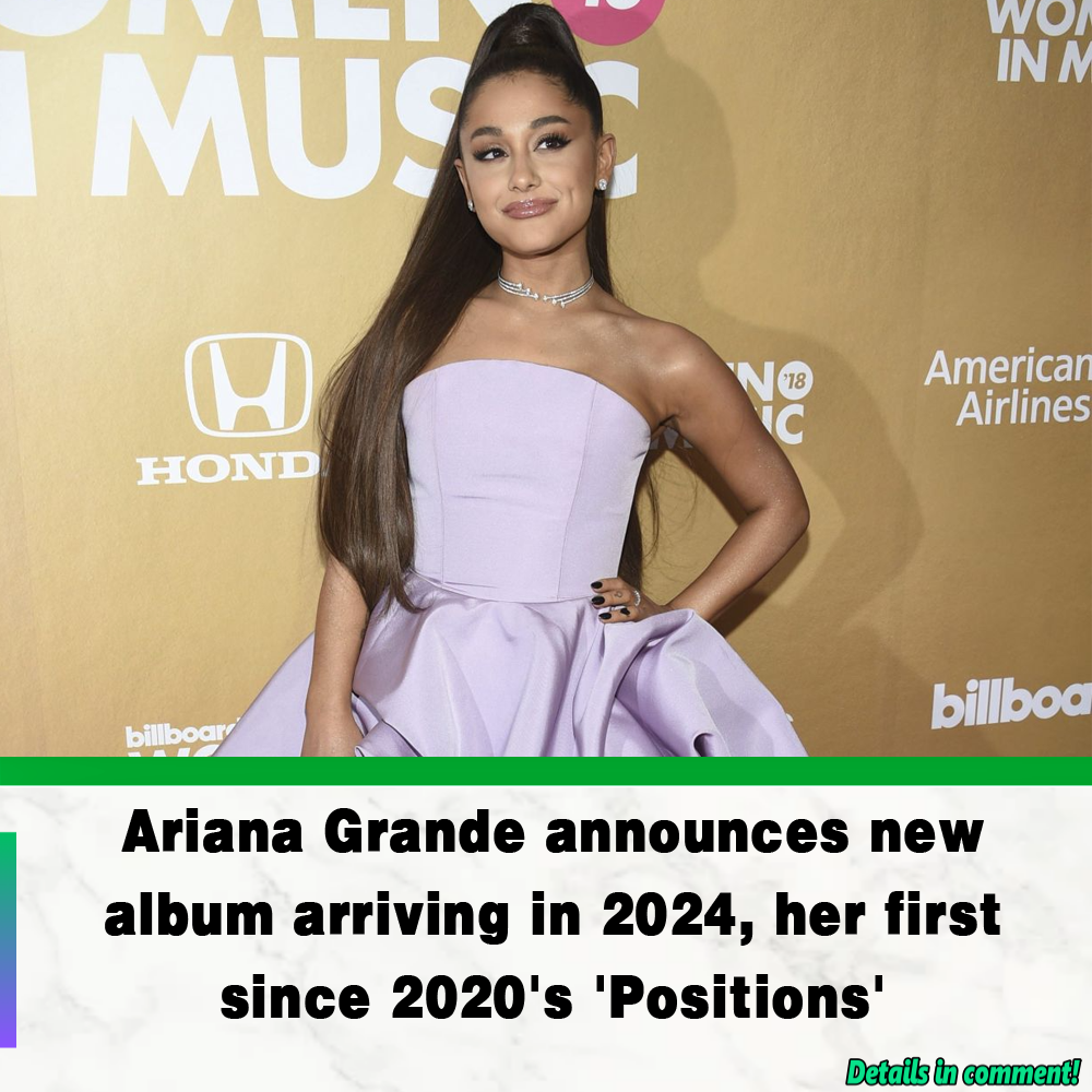 Ariana Grande announces new album arriving in 2024, her first since